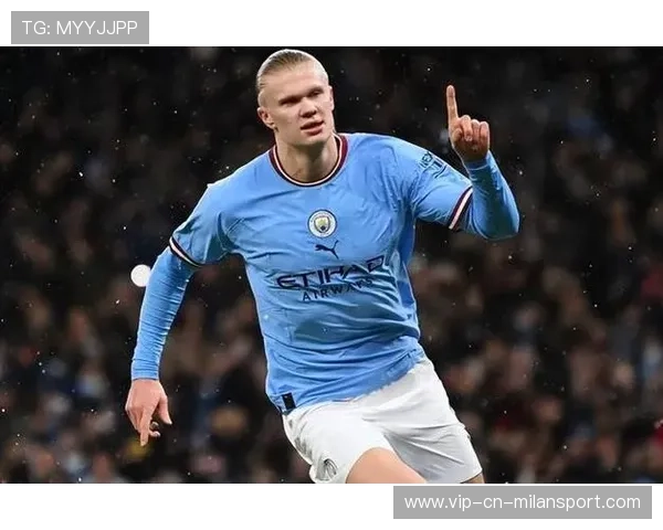 哈兰德成曼城推进冠军的最终引爆点 哈兰德成曼城推进冠军的最终引爆点